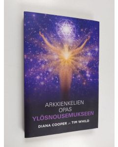 Kirjailijan Diana Cooper & Tim Whild käytetty kirja Arkkienkelien opas ylösnousemukseen