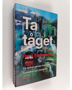 Kirjailijan Per J. Andersson käytetty kirja Ta tåget : på spåret genom historien, samtiden och framtiden