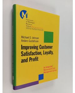 Kirjailijan Michael D. Johnson käytetty kirja Improving customer satisfaction, loyalty, and profit : an integrated measurement and management system