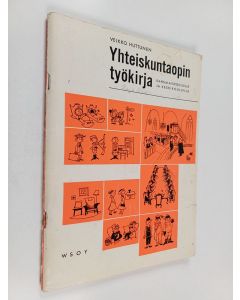 Kirjailijan Veikko Huttunen käytetty teos Yhteiskuntaopin työkirja kansalaiskouluille ja keskikouluille