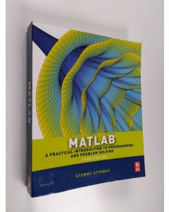 Kirjailijan Stormy Attaway käytetty kirja Matlab : a practical introduction to programming and problem solving