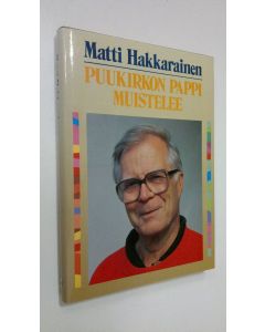 Kirjailijan Matti Hakkarainen käytetty kirja Puukirkon pappi muistelee