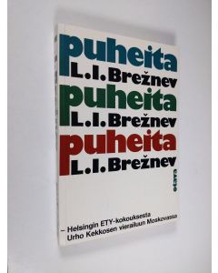 Kirjailijan L. I. Breznev käytetty kirja Puheita : Helsingin Ety-kokouksesta Urho Kekkosen vierailuun Moskovassa