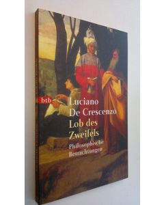 Kirjailijan Luciano De Grescenzo käytetty kirja Lob des Zweifels : Philosophische Betrachtungen (UUDENVEROINEN)