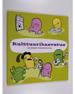 käytetty kirja Kulttuurikasvatus Helsingin peruskouluissa ; Kulttuurin käsikirja opettajille - Kulttuurin käsikirja opettajille