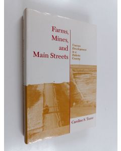 Kirjailijan Caroline S. Tauxe käytetty kirja Farms, Mines, and Main Streets - Uneven Development in a Dakota County