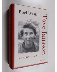 Kirjailijan Boel Westin käytetty kirja Tove Jansson : sanat, kuvat, elämä