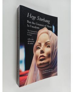 Kirjailijan Hege Storhaug käytetty kirja But the Greatest of These Is Freedom : The Consequences of Immigration in Europe