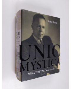 Kirjailijan Panu Rajala käytetty kirja Unio mystica : Mika Waltarin elämä ja teokset