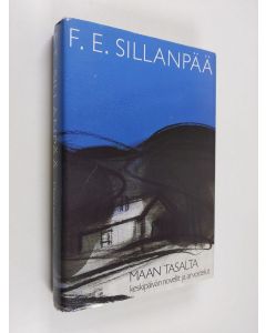 Kirjailijan F. E. Sillanpää käytetty kirja Kootut teokset 3 : Maan tasalta : keskipäivän novellit ja arvostelut