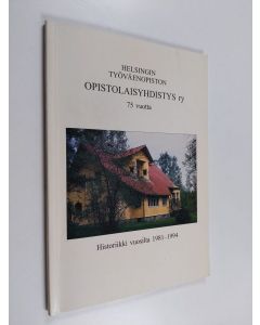 Kirjailijan Helsingin työväenopiston opistolaisyhdistys & Marja-Leena Putkonen käytetty kirja Helsingin työväenopiston opistolaisyhdistys ry 75 vuotta - historiikki vuosilta 1981-1994