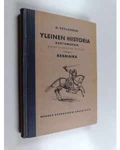 Kirjailijan Bernhard Estlander käytetty kirja Yleinen historia kertomuksin : kotien ja koulujen hyödyksi : keskiaika