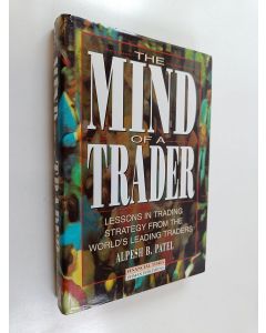 Kirjailijan Alpesh B. Patel käytetty kirja The Mind of a Trader - Lessons in Trading Strategy from the World's Leading Traders