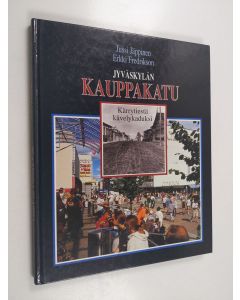 Kirjailijan Erkki Fredrikson & Jussi Jäppinen käytetty kirja Jyväskylän Kauppakatu : kärrytiestä kävelykaduksi