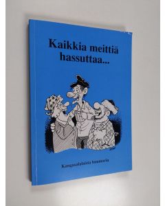 käytetty kirja Kaikkia meittiä hassuttaa : Kangasalalaista huumoria kaskujen, juttujen, lorujen, sananlaskujen ja sanontojen muodossa