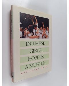 Kirjailijan Madeleine Blais käytetty kirja In These Girls, Hope is a Muscle