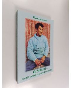 Kirjailijan Eva Jansson käytetty kirja Grönlanti : pieniä tarinoita suurelta saarelta