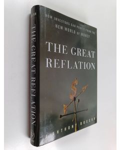 Kirjailijan J. Anthony Boeckh käytetty kirja The Great Reflation - How Investors Can Profit From the New World of Money