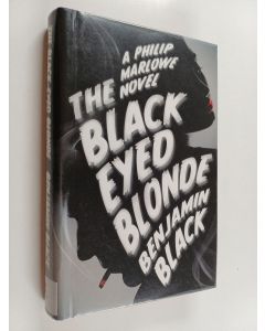 Kirjailijan Benjamin Black käytetty kirja The black-eyed blonde : a Philip Marlowe novel