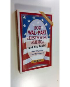 Kirjailijan Bill Quinn käytetty kirja How Wal-Mart is destroying America (and the world) and what you can do about it (UUDENVEROINEN)