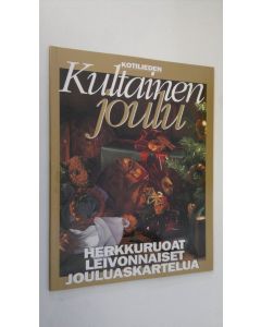 käytetty kirja Kotilieden kultainen joulu : herkkuruoat, leivonnaiset, jouluaskartelua