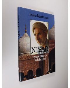Kirjailijan Jouko Marttinen käytetty kirja Nisar : muslimista kristityksi
