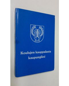 käytetty kirja Koulujen kauppalasta kaupungiksi - Tämän vuosisadan Järvenpäätä