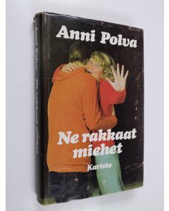 Kirjailijan Anni Polva käytetty kirja Ne rakkaat miehet