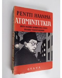 Kirjailijan Pentti Haanpää käytetty kirja Atomintutkija ja muita juttuja
