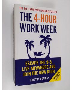 Kirjailijan Timothy Ferriss käytetty kirja The 4-hour workweek : escape 9-5, live anywhere and join the new rich