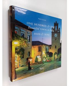 Kirjailijan Paolo Lazzarin käytetty kirja One Hundred & One Beautiful Towns in Italy : Food & Wine