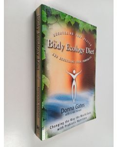 Kirjailijan Donna Gates käytetty kirja The Body Ecology Diet : Recovering Your Health and Rebuilding Your Immunity