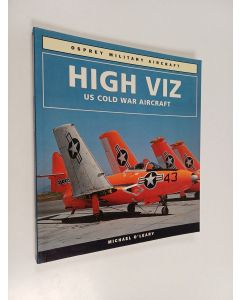 Kirjailijan Michael O'Leary käytetty kirja High Viz - U. S. Cold War Aircraft 1954-1964