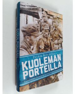 Kirjailijan Patrik Berghäll käytetty kirja Kuoleman porteilla : ilmavoimien kaukopartio-osasto Hartikainen 1942