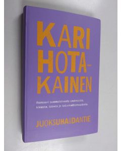 Kirjailijan Kari Hotakainen käytetty kirja Juoksuhaudantie - Romaani suomalaisesta unelmasta, kivusta, talosta ja taipumattomuudesta