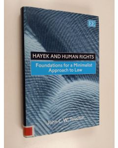 Kirjailijan John C. W. Touchie käytetty kirja Hayek and human rights : foundations for a minimalist approach to law