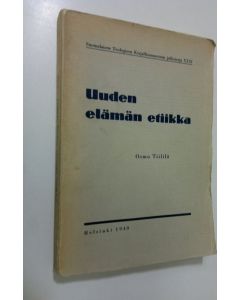 Kirjailijan Osmo Tiililä käytetty kirja Uuden elämän etiikka : piirteitä Gustaf Johanssonin siveysopista