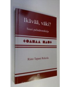 Kirjailijan Risto Tapani Rekola uusi kirja Ikävää, väki : suuri palindromikirja