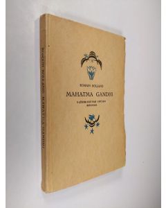 Kirjailijan Romain Rolland käytetty kirja Mahatma Gandhi : Ylösnousevan Intian messias