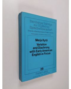Kirjailijan Merja Kytö käytetty kirja Variation and diachrony, with early American English in focus : studies on can/may and shall/will