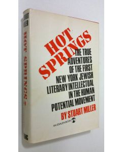 Kirjailijan Stuart Miller käytetty kirja Hot Springs : the true adventures of the first New York jewish literary intellectual in the human-potential movement