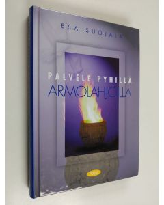 Kirjailijan Esa Suojala käytetty kirja Palvele pyhillä armolahjoilla