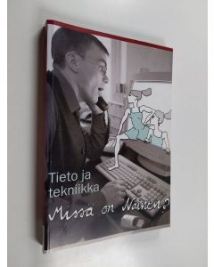 käytetty kirja Tieto ja tekniikka : missä on nainen?