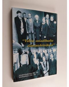 käytetty kirja "Valitse sosiaalihuolto elämäntehtäväksesi" : sosiaalihuoltajakoulutus 1942-1995 : Sosiaalihuoltajat ry. 1944-1996