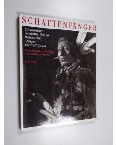 Kirjailijan Paula Richardson Fleming & Judith Lynn Luskey käytetty kirja Die Schattenfänger - die Indianer Nordamerikas in historischen Meisterphotographien