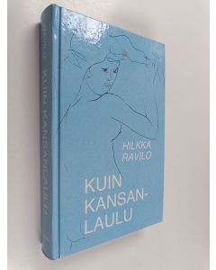Kirjailijan Hilkka Ravilo käytetty kirja Kuin kansanlaulu