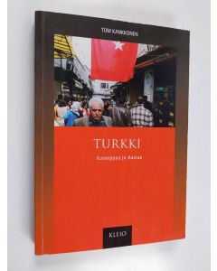Kirjailijan Tom Kankkonen käytetty kirja Turkki : Eurooppaa ja Aasiaa
