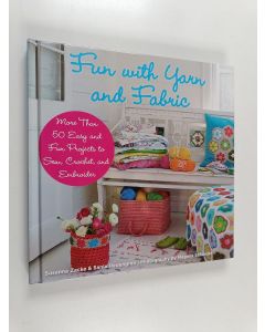 Kirjailijan Susanna Zacke & Sania Hedengren käytetty kirja Fun with Yarn and Fabric - More Than 50 Easy and Fun Projects to Sew, Crochet