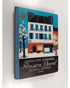 Kirjailijan Anna-Liisa Sohlberg käytetty kirja Pension Duval : Ranskaa aikuisille