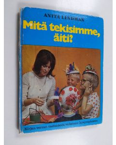 Kirjailijan Anita Lindman käytetty kirja Mitä tekisimme, äiti ?